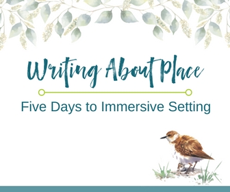 Writing About Place: 5 Days to Immersive Setting