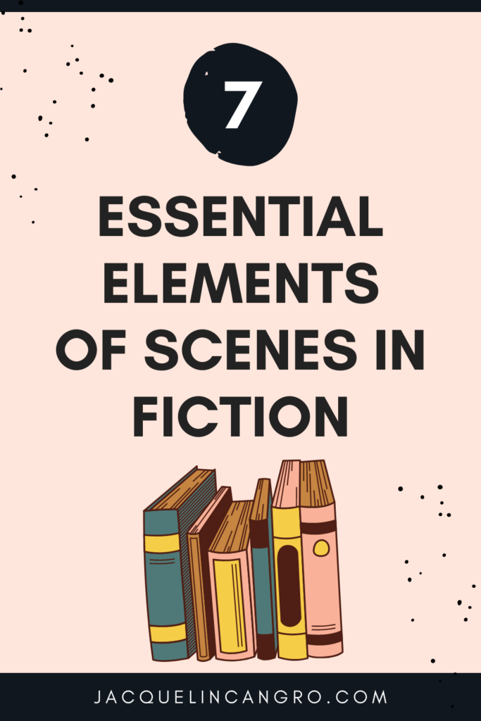 7 Essential Elements of Scenes in Fiction